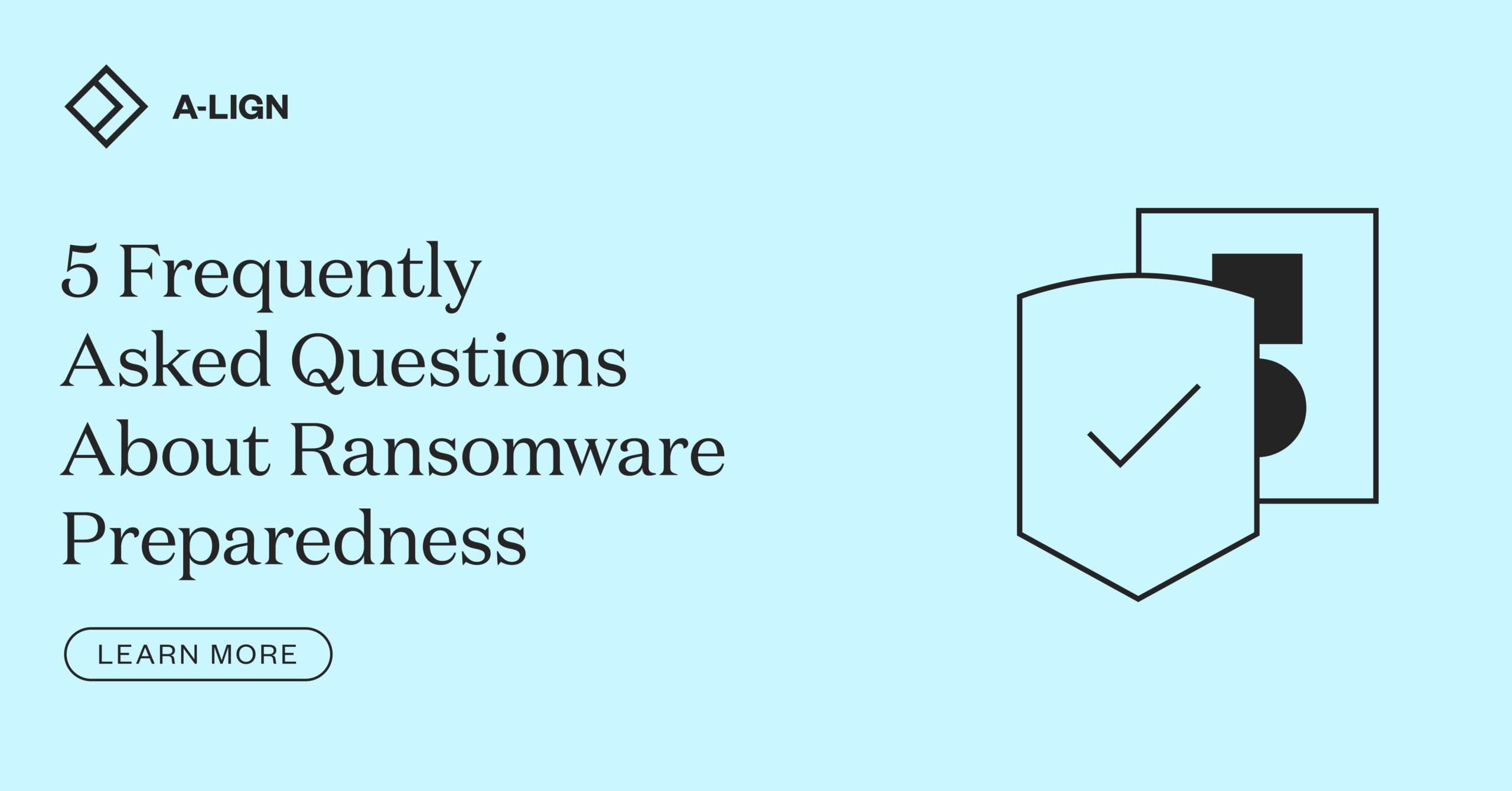 5 Frequently Asked Questions About Ransomware Preparedness ALIGN